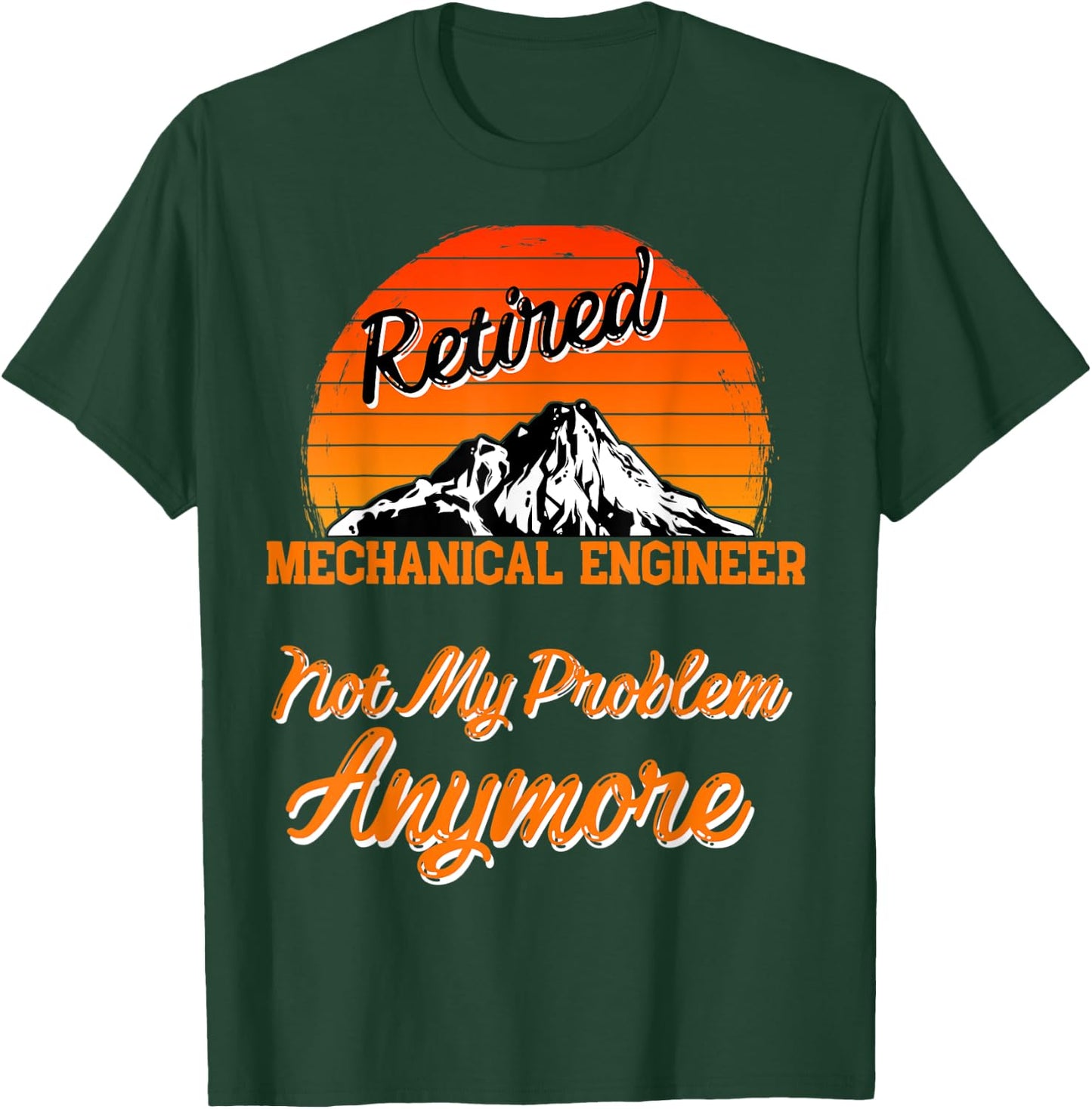 Retired Mechanical Engineer Not My Problem Retirement Gift T-Shirt - T-Shirt | Forest
