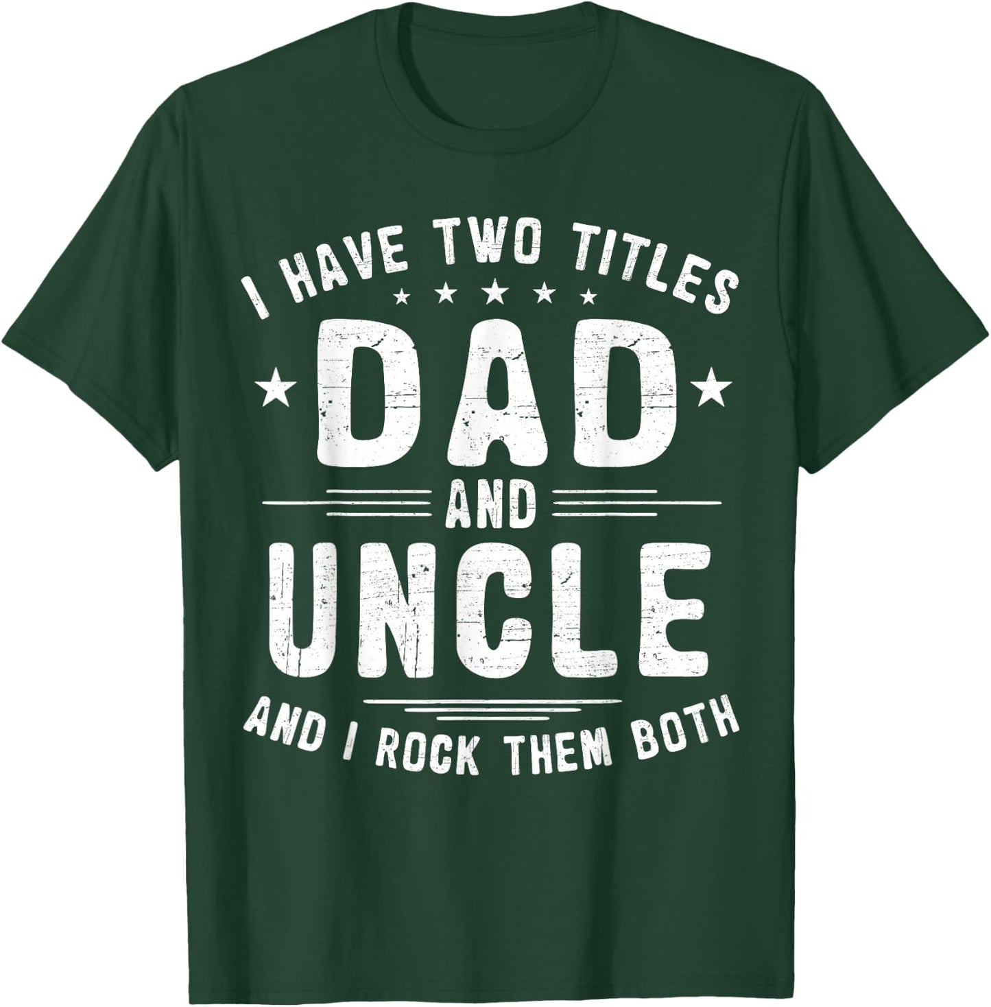 I Have Two Titles Dad And Uncle And I Rock Them Both T-Shirt - T-Shirt | Forest