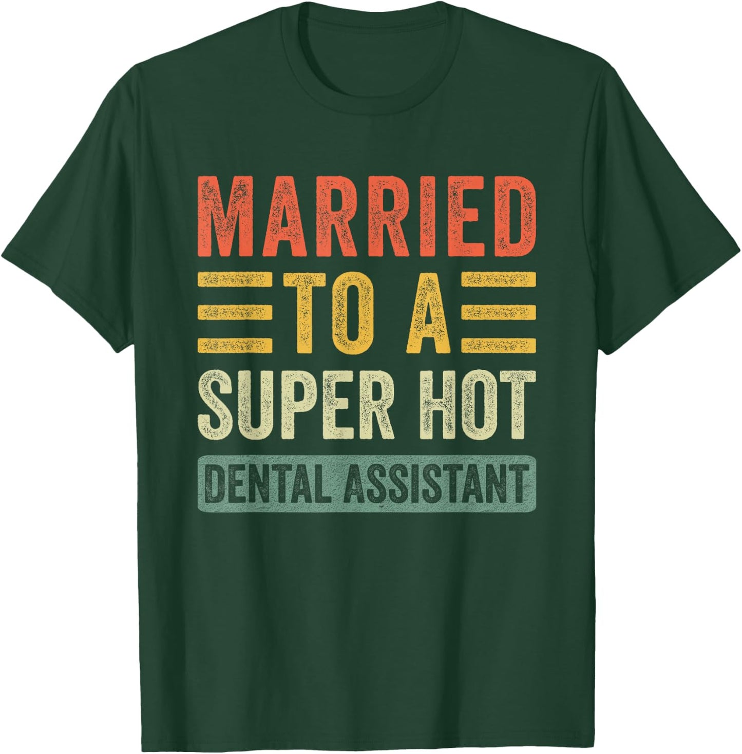 Married to a Super Hot Dental Assistant Funny Husband Wife T-Shirt - T-Shirt | Forest