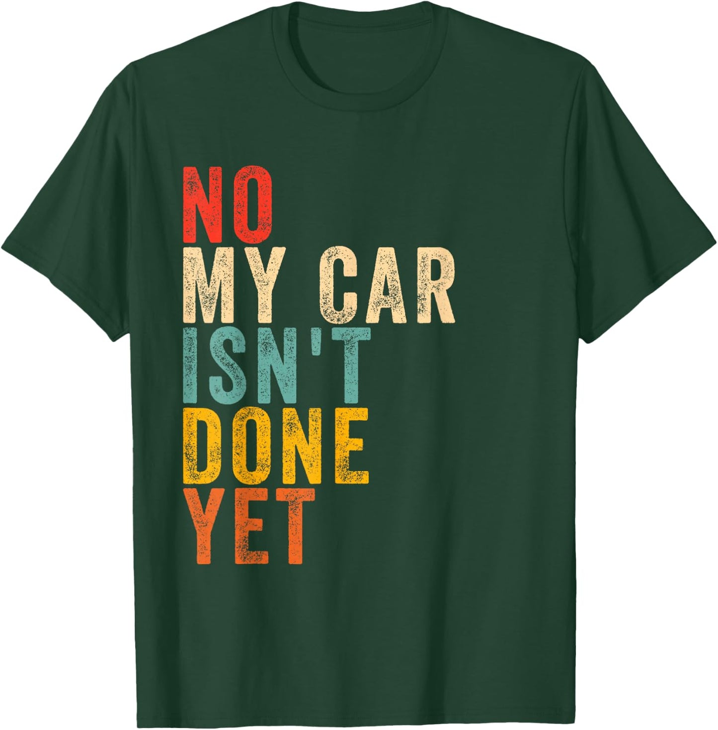 no My car Isn't Done Yet Funny Humor Car Lover Mechanic T-Shirt - T-Shirt | Forest