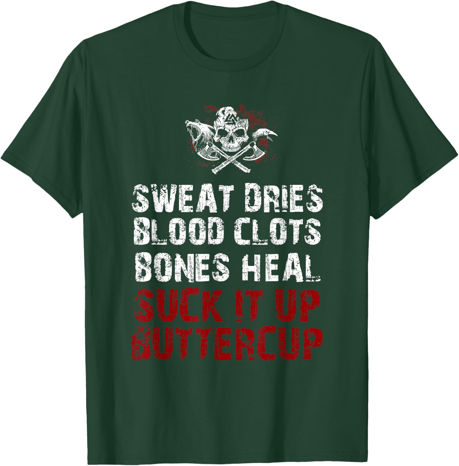 Sweat dries blood clots bones heal suck it up buttercup T-Shirt - T-Shirt | Forest