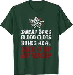 Sweat dries blood clots bones heal suck it up buttercup T-Shirt - T-Shirt | Forest