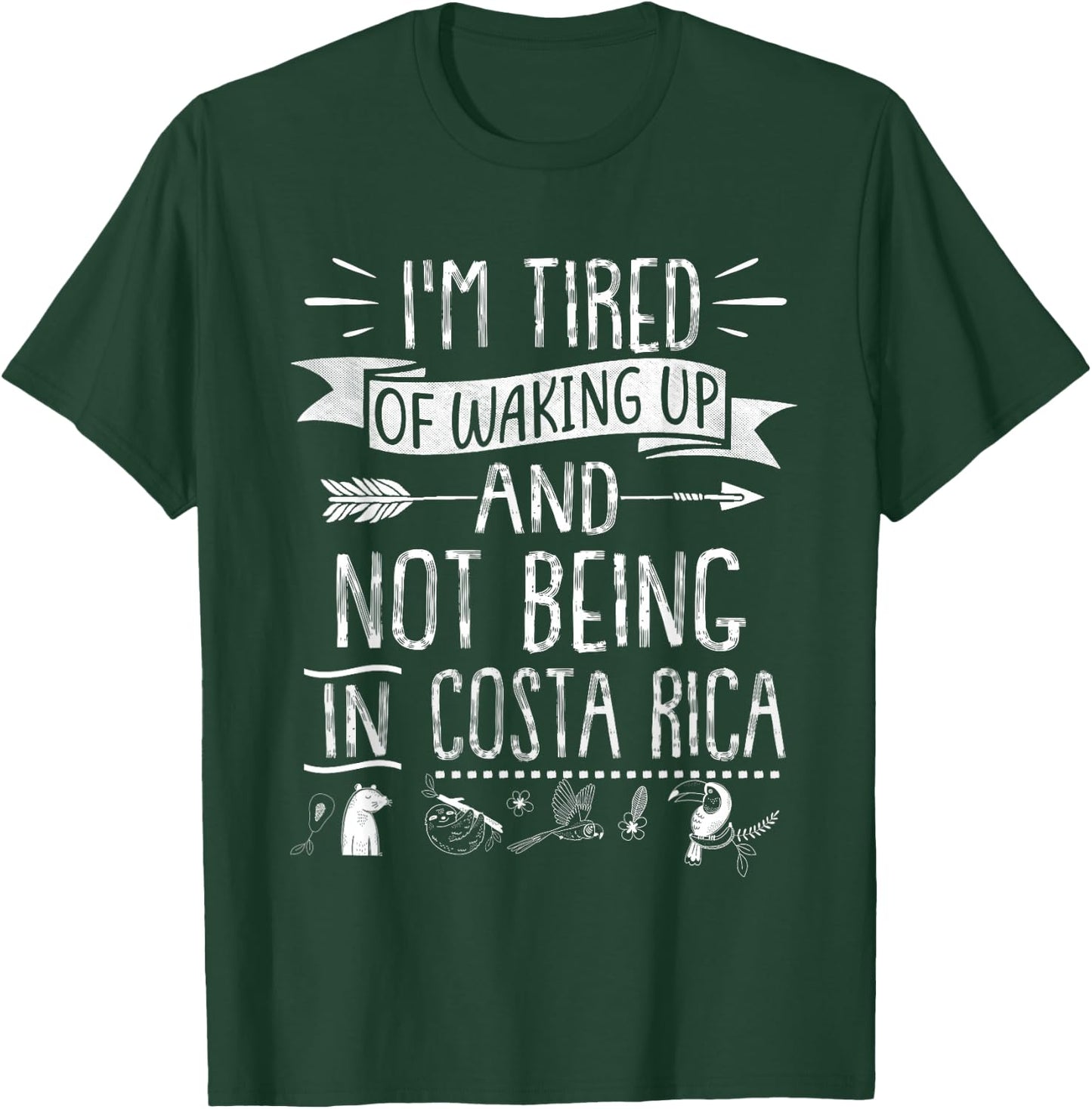 I’m Tired of Waking Up and Not Being In Costa Rica T-Shirt - T-Shirt | Forest