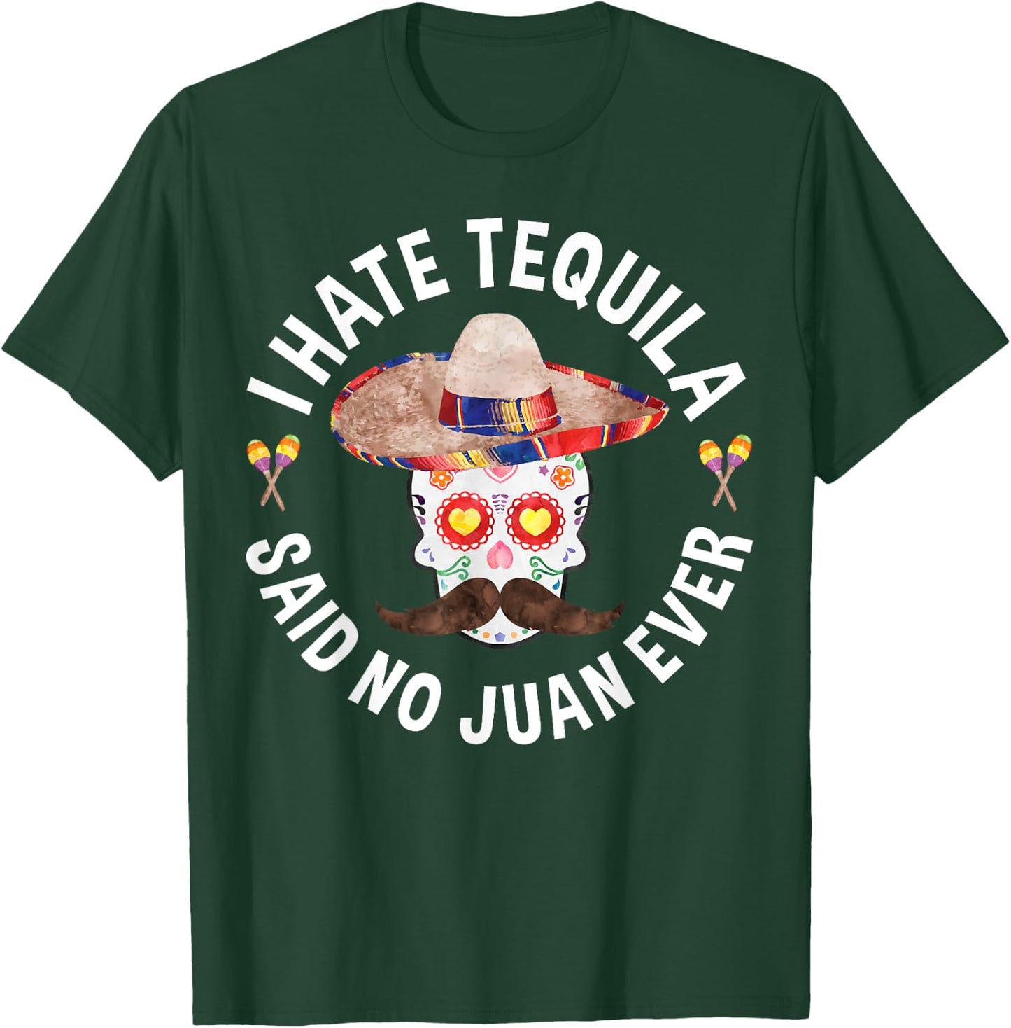 I Hate Tequila Said No Juan Ever Cinco De Mayo Shirt T-Shirt - T-Shirt | Forest