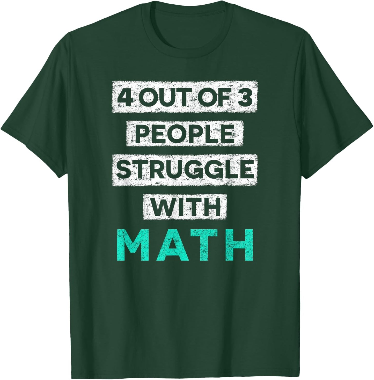 4 Out Of 3 People Struggle With Math Funny T-Shirt - T-Shirt | Forest