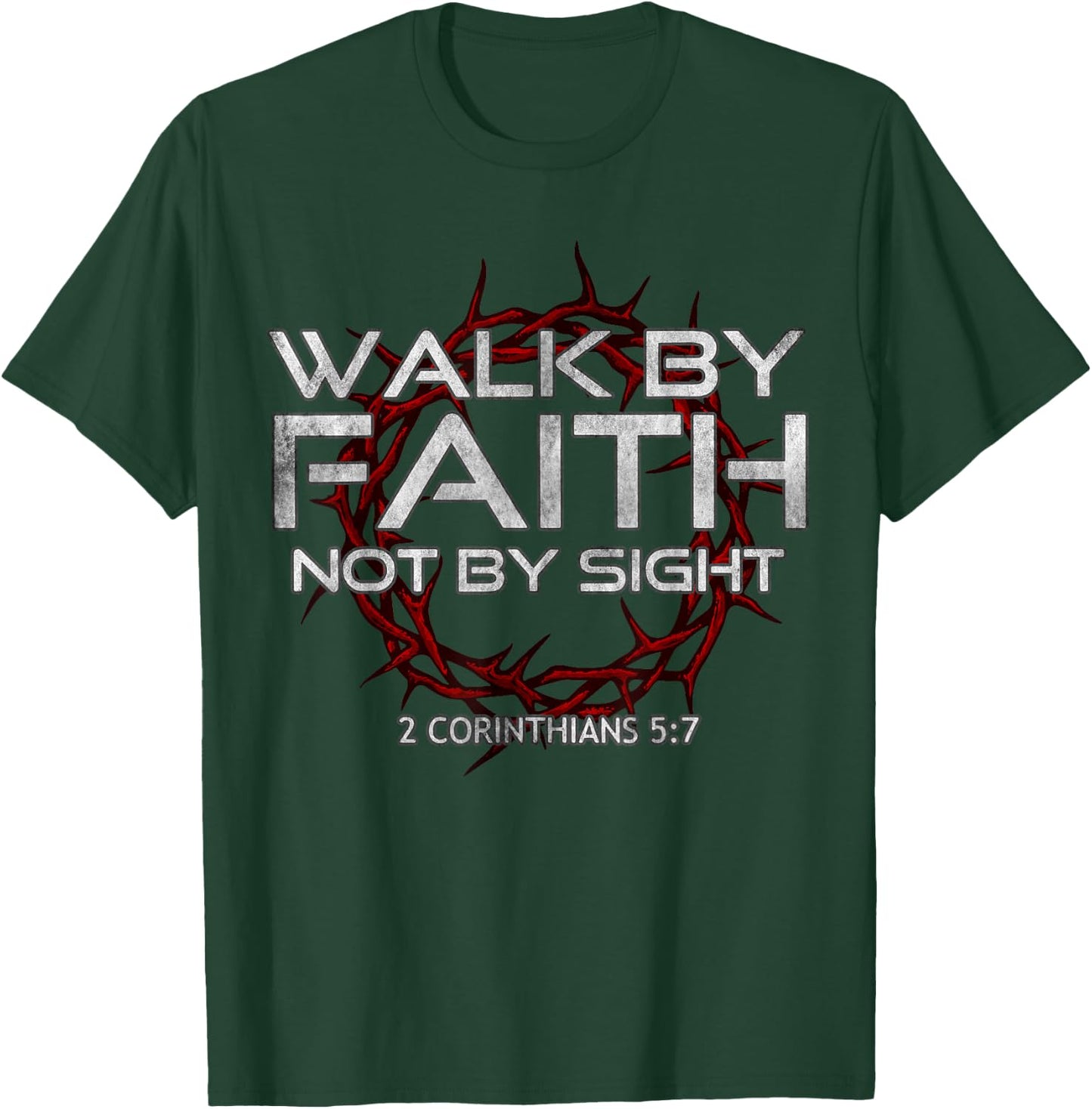 I Walk By-Faith Not By Sight, 2 Corinthians 5:7 Christian T-Shirt - T-Shirt | Forest