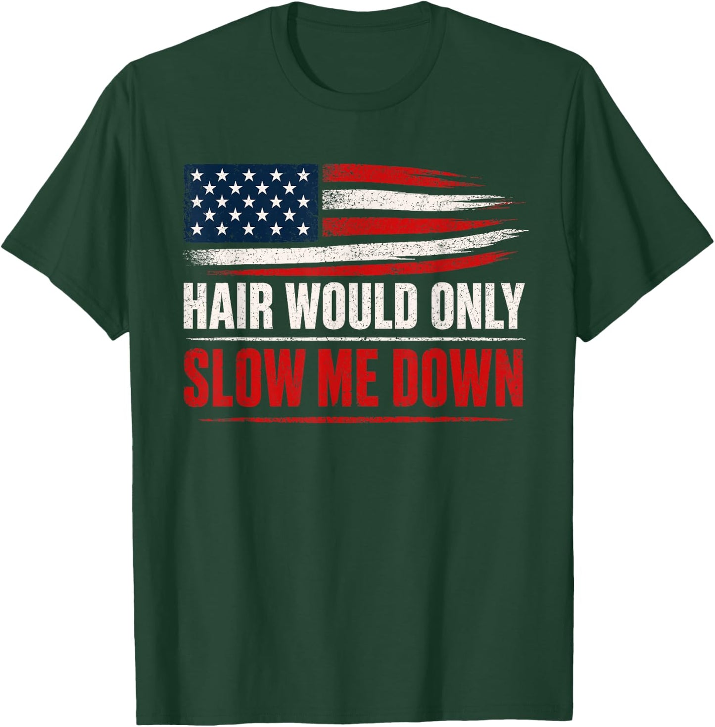 Funny Bald Head Humor USA Flag Hair Would Only Slow Me Down T-Shirt - T-Shirt | Forest