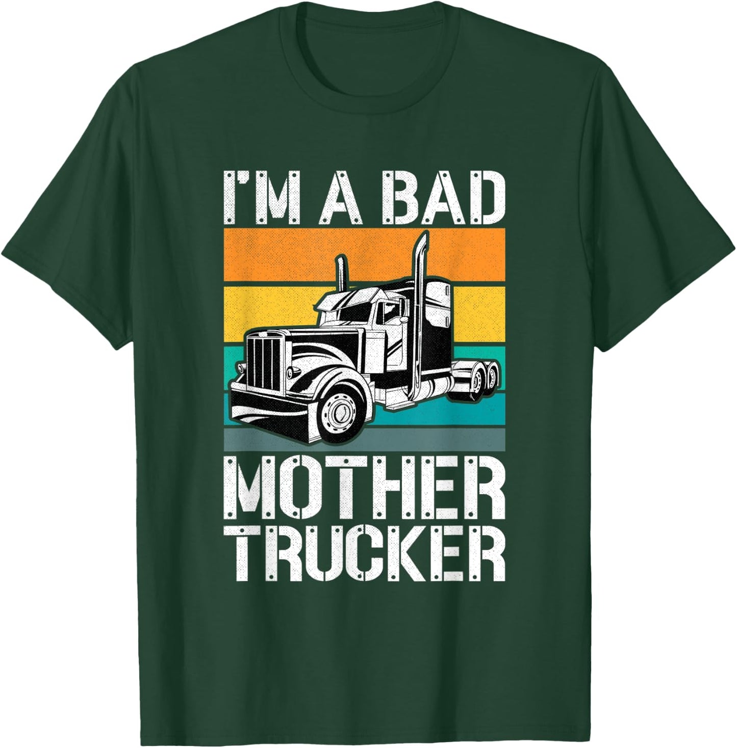 Funny Mother Trucker - I'm A Bad Mother Trucker Gift T-Shirt - T-Shirt | Forest