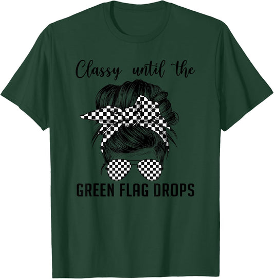 Classy Until The Green Flag Drops Messy Bun Racing Women T-Shirt - T-Shirt | Forest