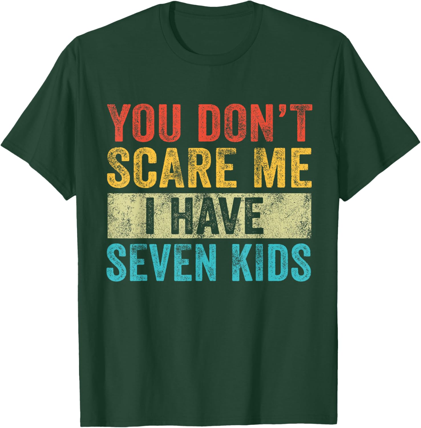 You Don't Scare Me I Have Seven Kids Mom Dad Vintage Retro T-Shirt - T-Shirt | Forest