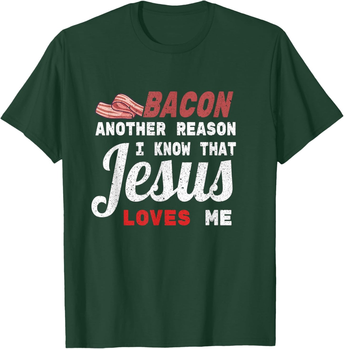 Bacon Another Reason I Know Jesus Loves Me Food Pun Gift T-Shirt - T-Shirt | Forest