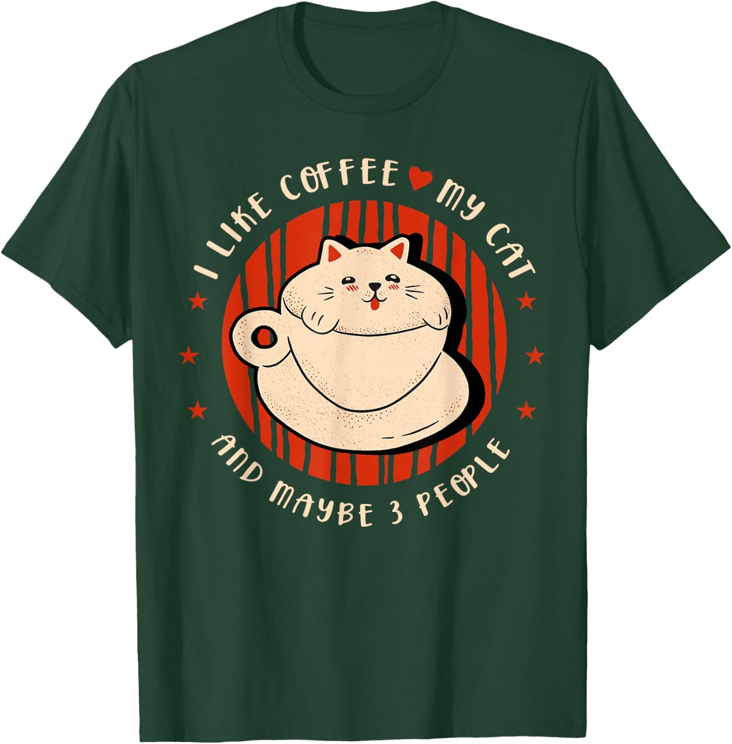 I like coffee my cat and maybe 3 people Coffee lover Coffee T-Shirt - T-Shirt | Forest