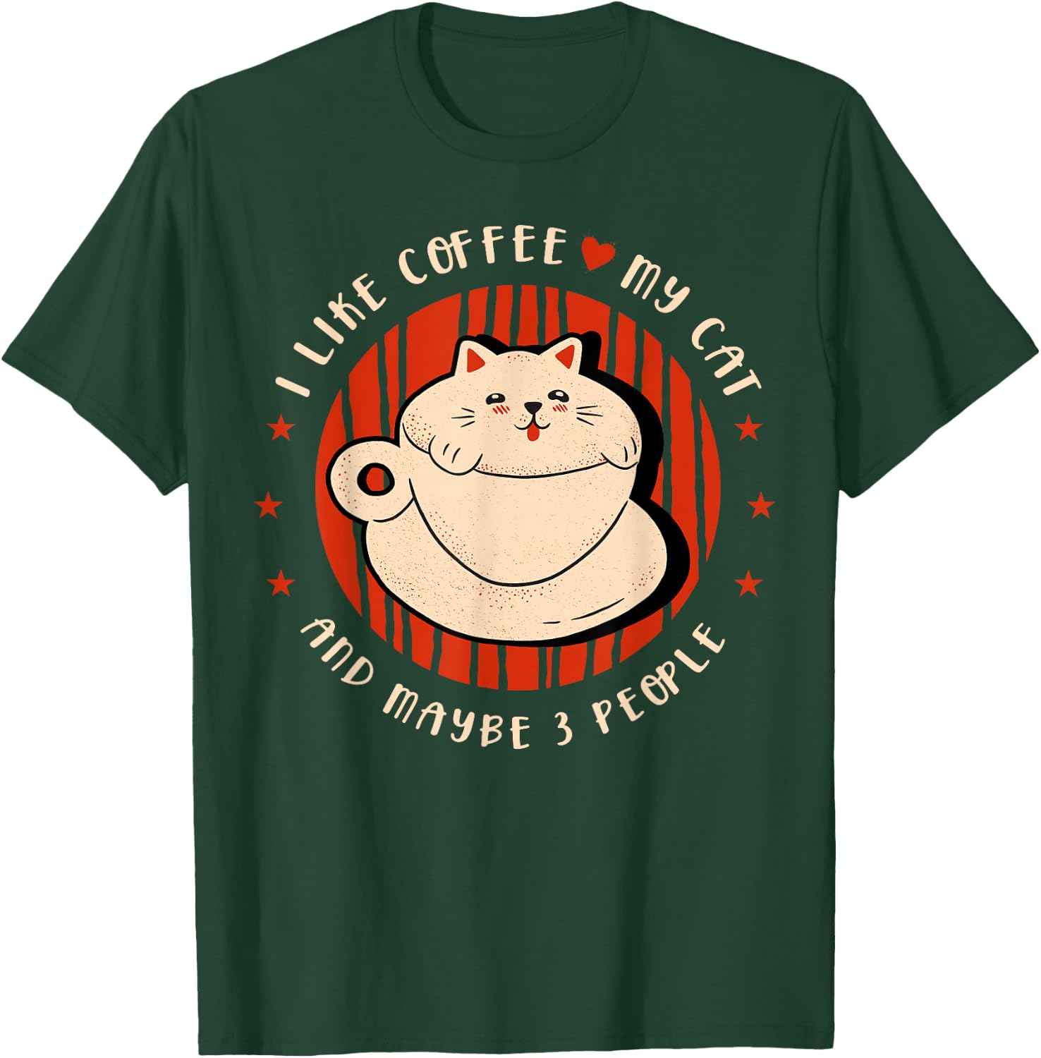 I like coffee my cat and maybe 3 people Coffee lover Coffee T-Shirt - T-Shirt | Forest