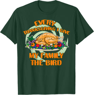 Every Thanksgiving I Give My Family The Bird Turkey Day T-Shirt - T-Shirt | Forest