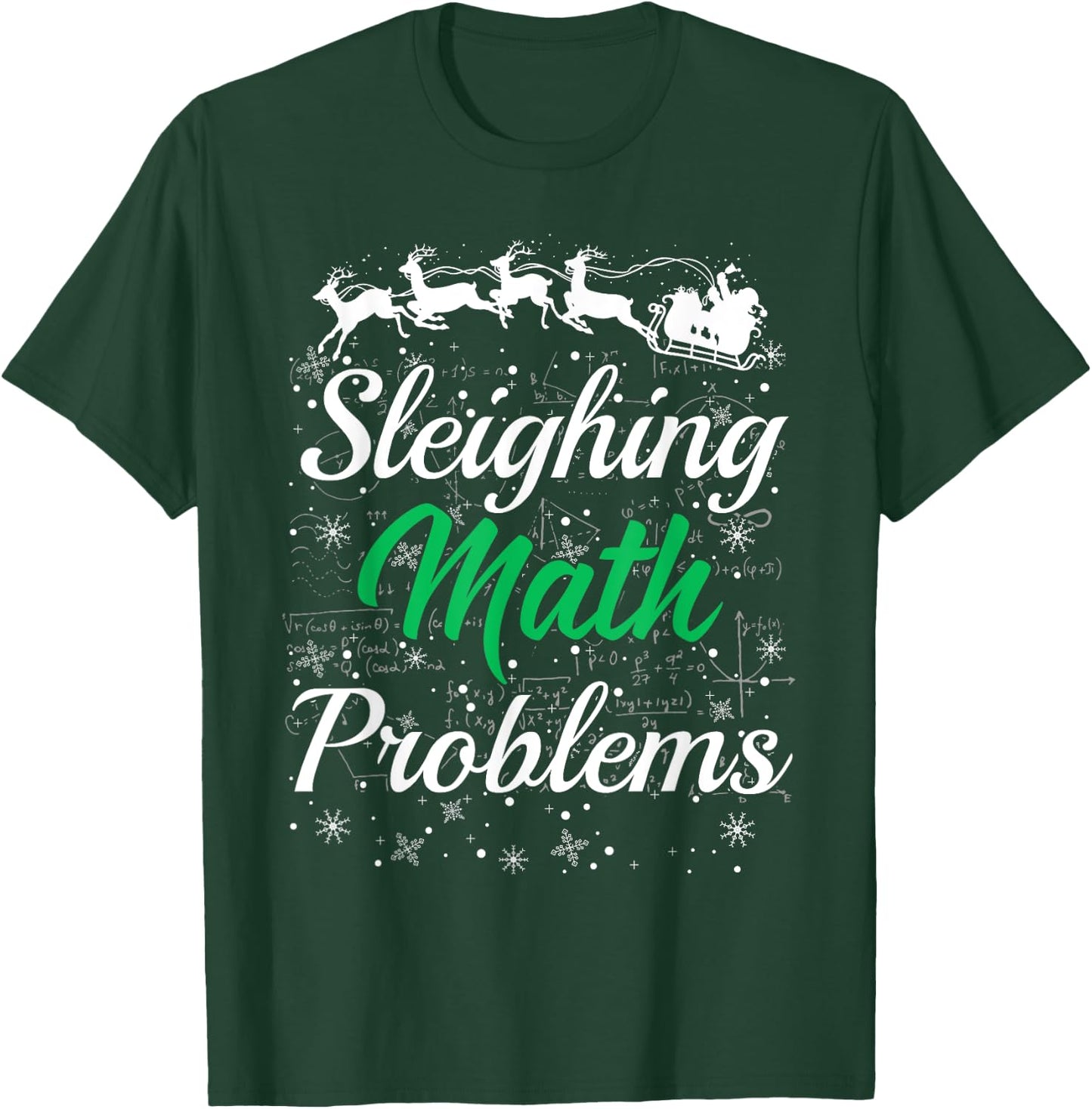 Math Teacher Sleighing Math Problems I Sleigh Math Christmas Men Women T-Shirt - T-Shirt | Forest