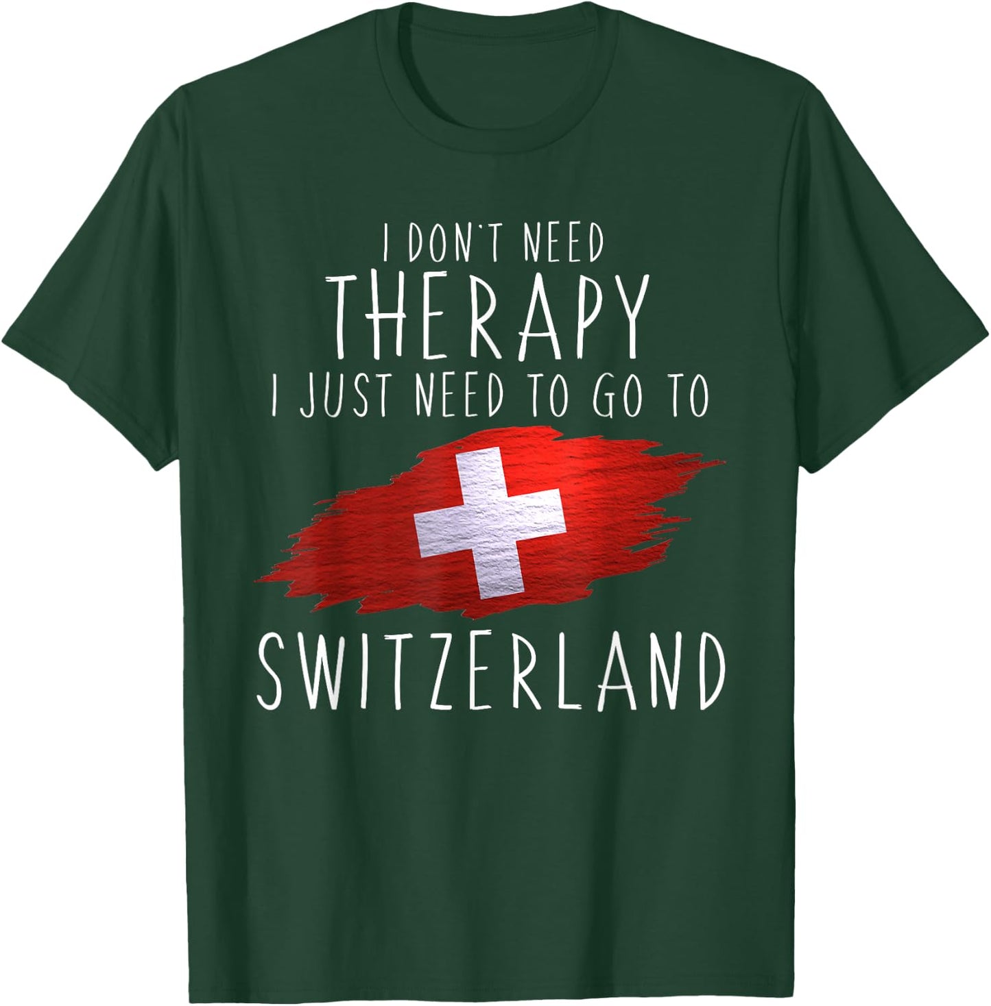 Funny Swiss Gifts Just Go to Switzerland Gifts Swiss Pride T-Shirt - T-Shirt | Forest
