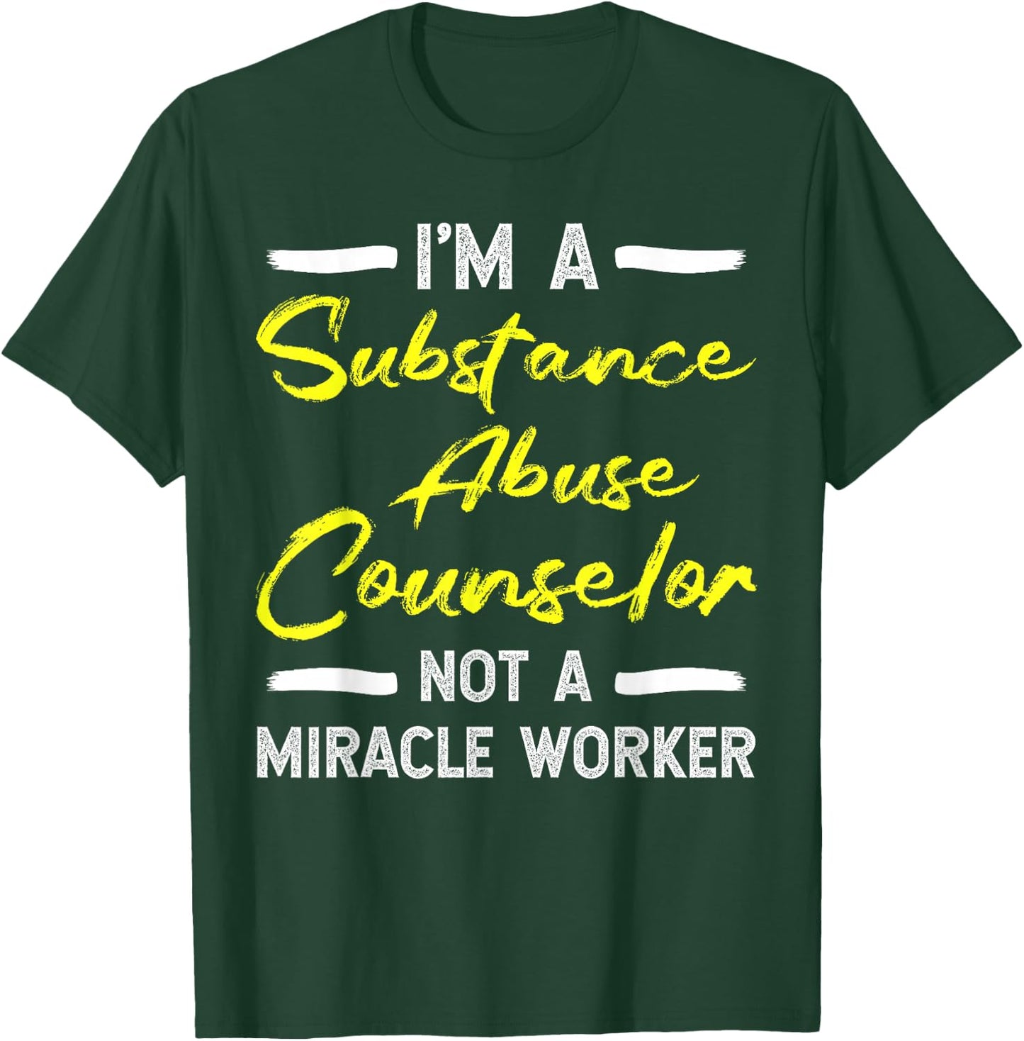 Substance Abuse Counselor - Not A Miracle Worker T-Shirt - T-Shirt | Forest