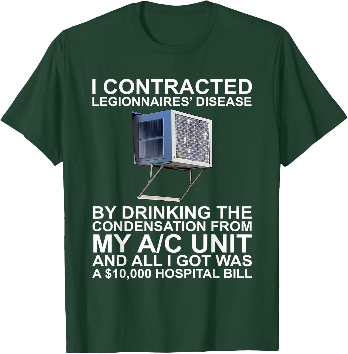 I Contracted Legionnaires' Disease By Drinking The T-Shirt - T-Shirt | Forest