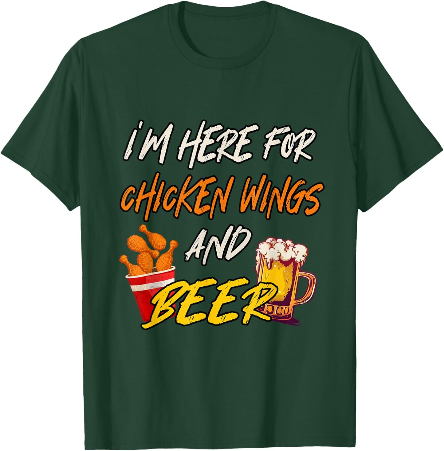 I'm Here For Chicken Wings And Beer T-Shirt - T-Shirt | Forest