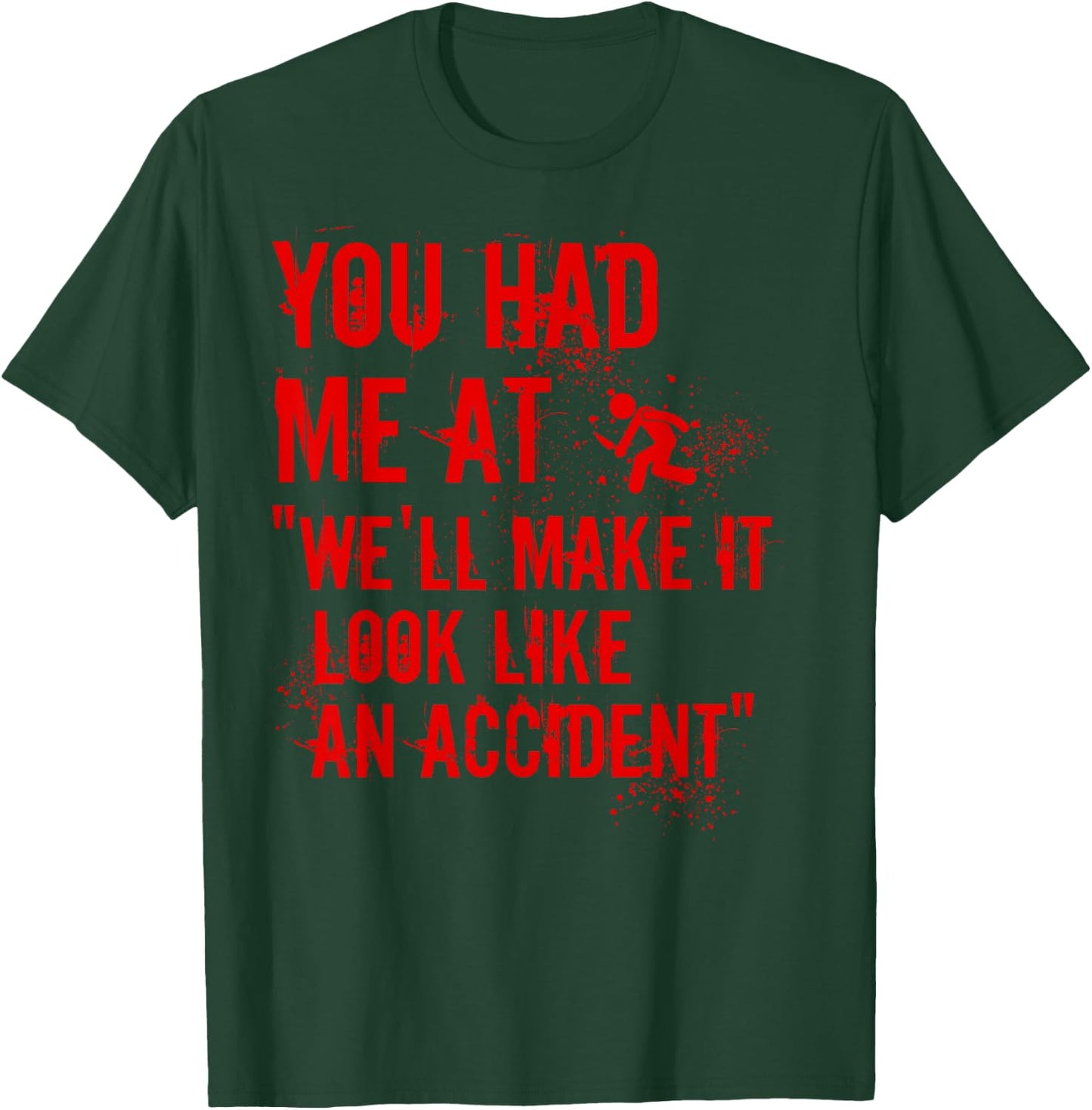 You Had Me At We'll Make It Look Like An Accident True Crime T-Shirt - T-Shirt | Forest