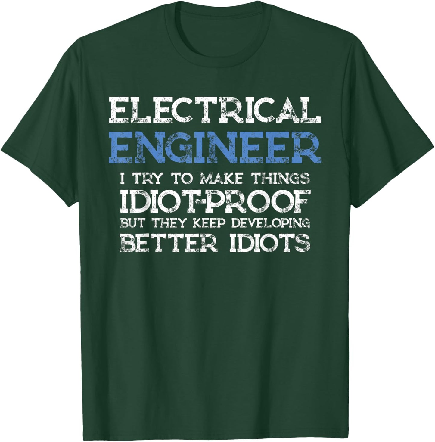 Funny Electrical Engineer I Try To Make Things Idiot Proof T-Shirt - T-Shirt | Forest
