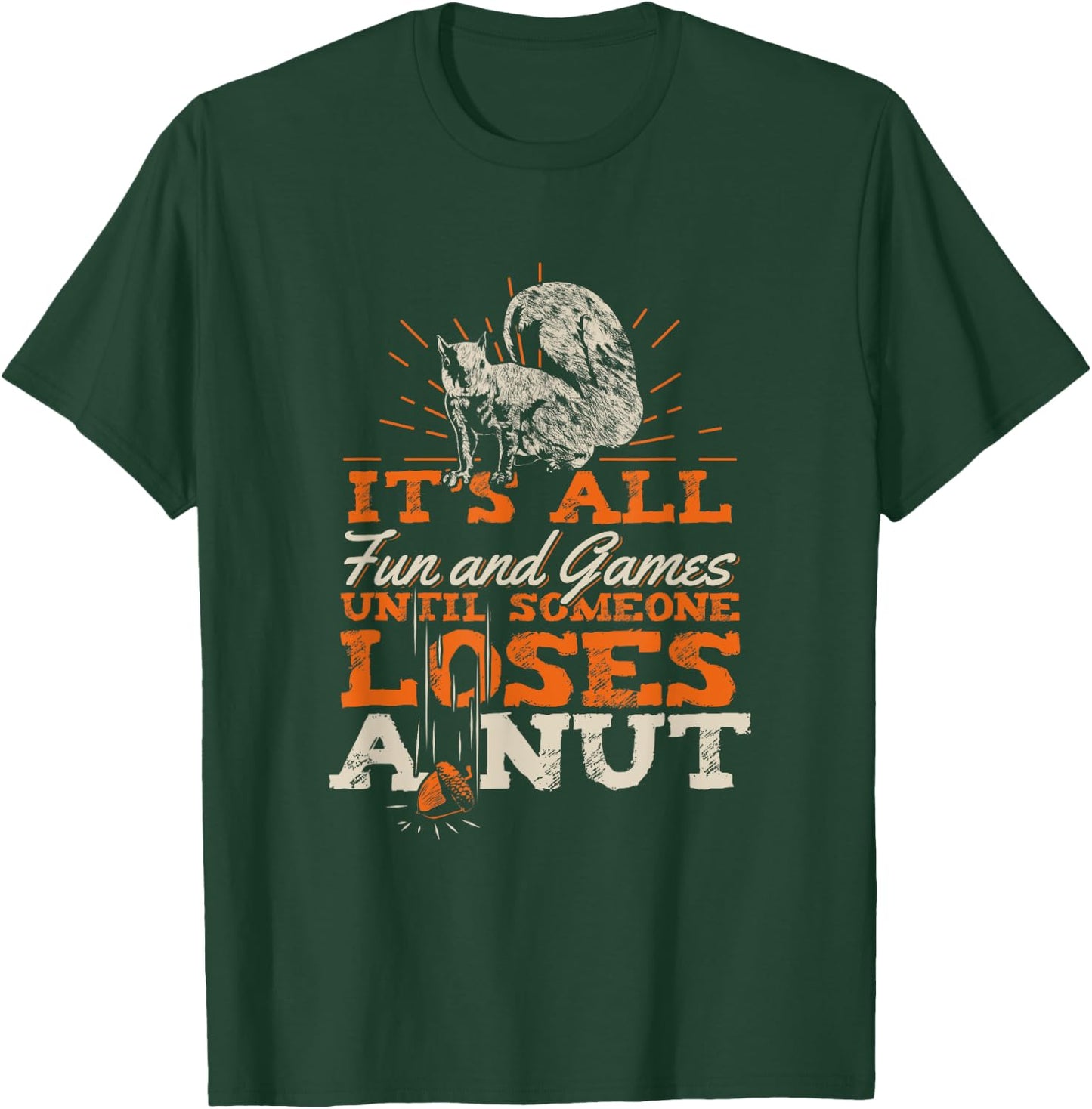 It's All Fun And Games Until Someone Loses A Nut T-Shirt - T-Shirt | Forest