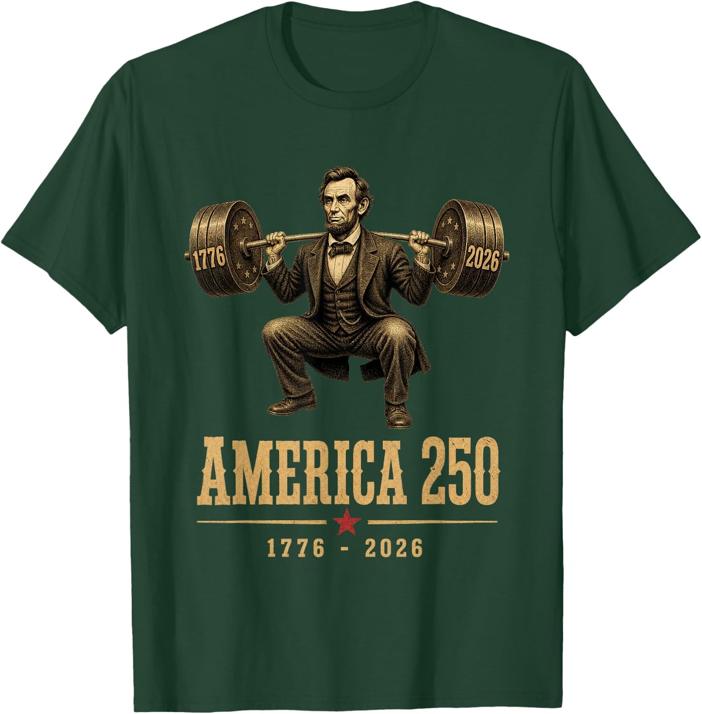 America 250 1776 2026 Abraham Lincoln Gym Weightlifting T-Shirt - T-Shirt | Forest