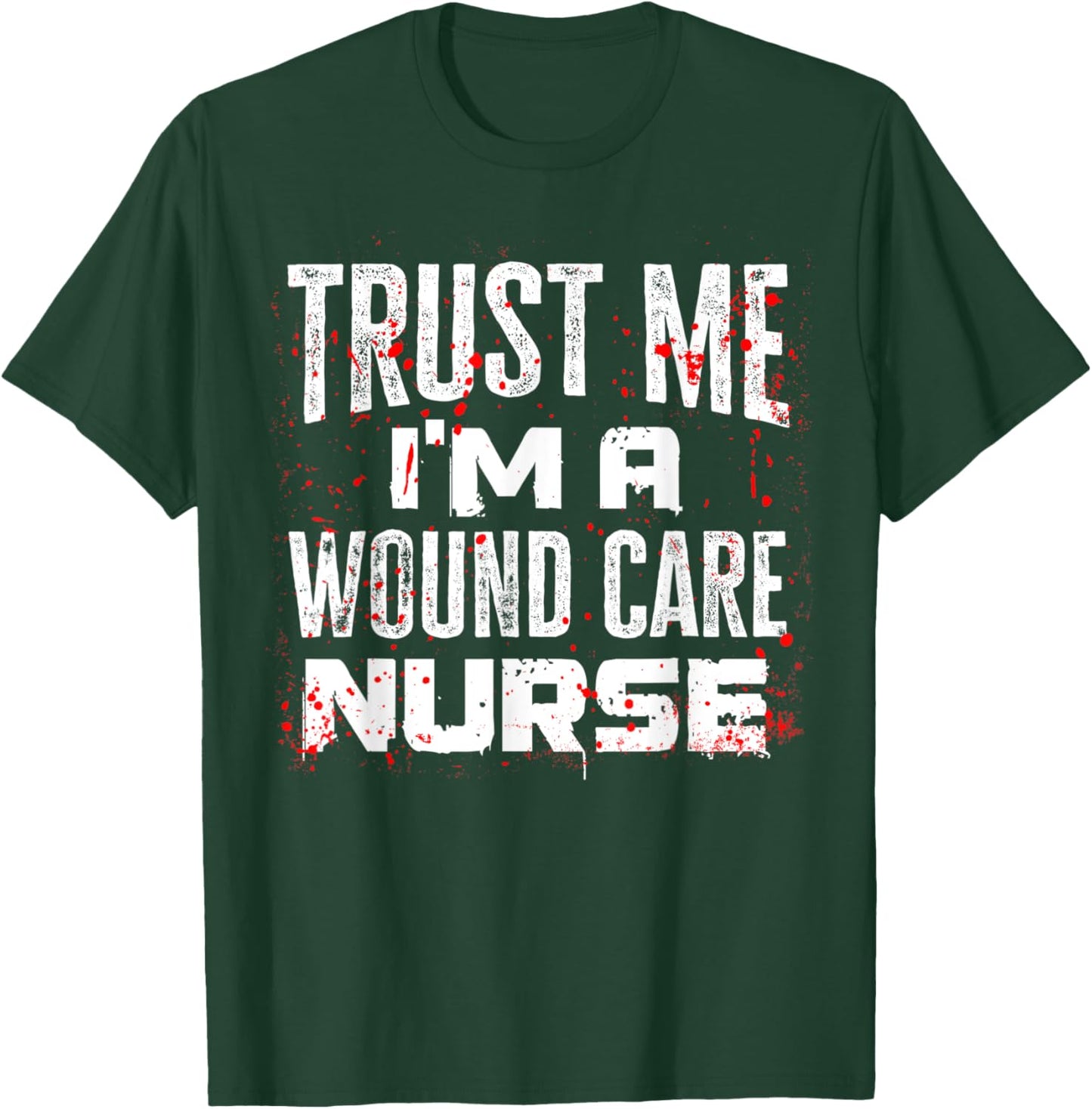 Trust Me I'm A Wound Care Nurse Halloween Nurse T-Shirt - T-Shirt | Forest