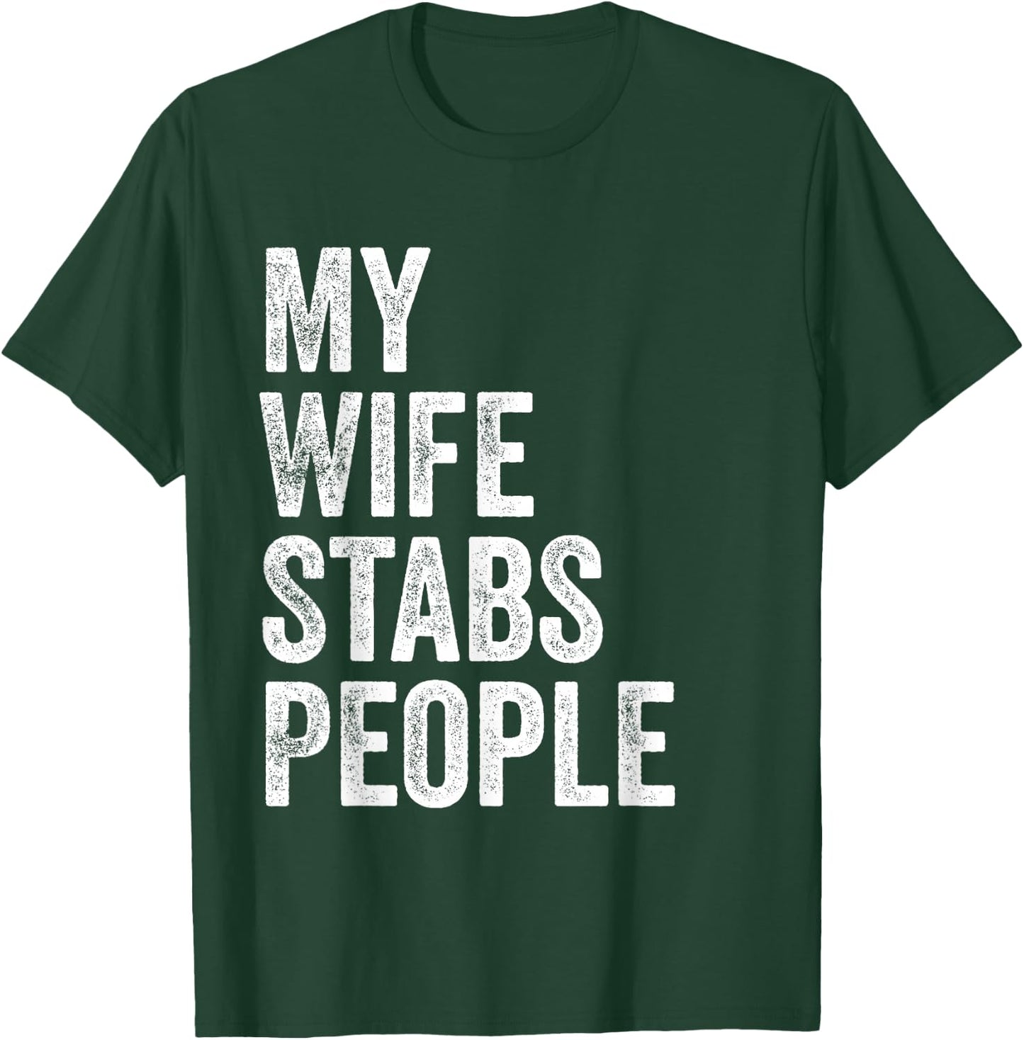 My Wife Stabs People Funny Wife Quote T-Shirt - T-Shirt | Forest