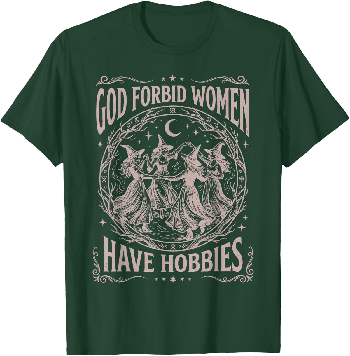 God Forbid Women Have Hobbies Funny Witchy Feminist T-Shirt - T-Shirt | Forest
