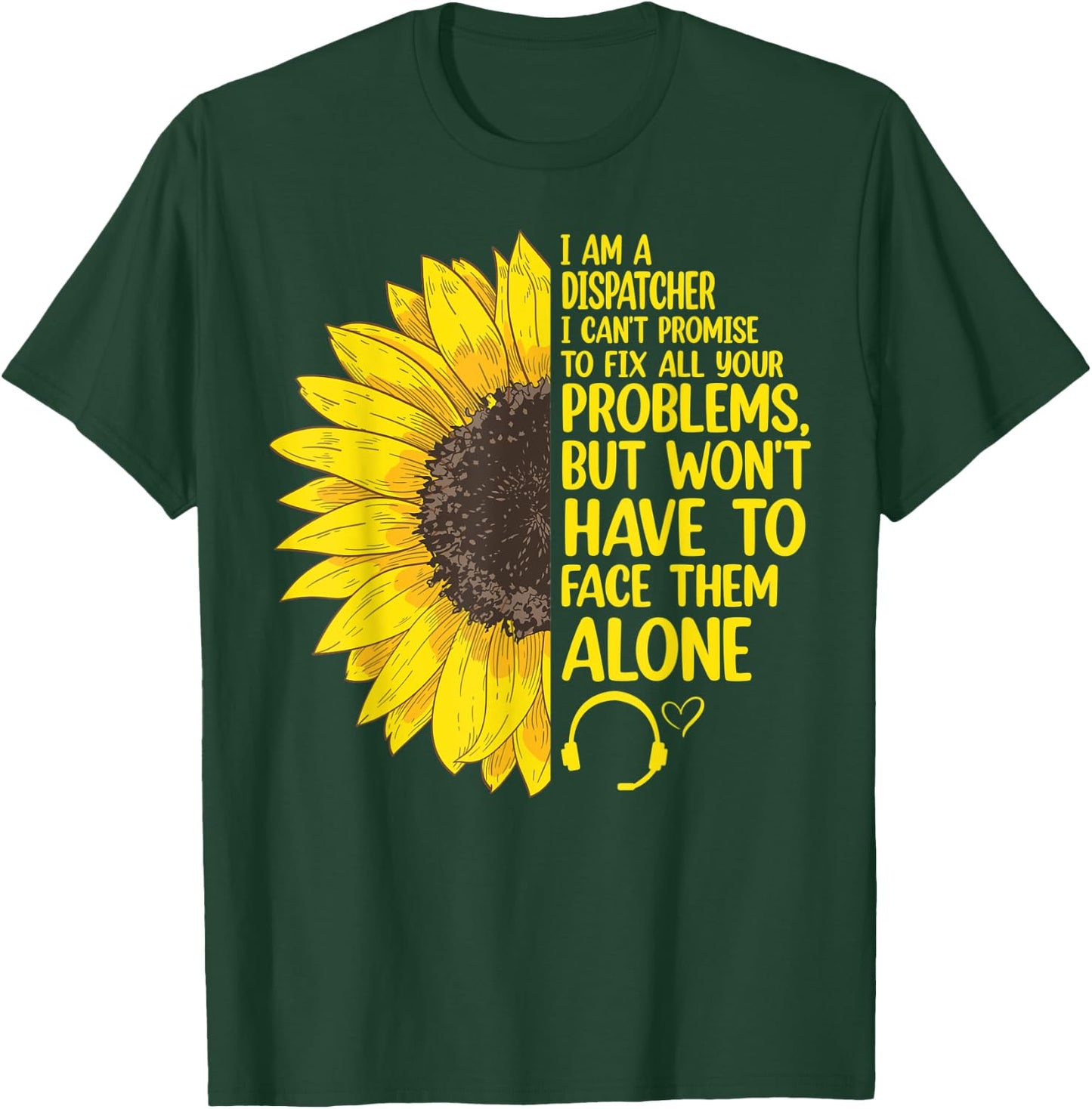 I'm A Dispatcher 911 Dispatch Operator EMS Sunflower T-Shirt - T-Shirt | Forest