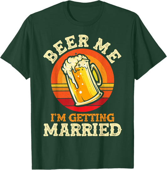 Beer Me I'm Getting Married Bachelor Party Bachelor T-Shirt - T-Shirt | Forest