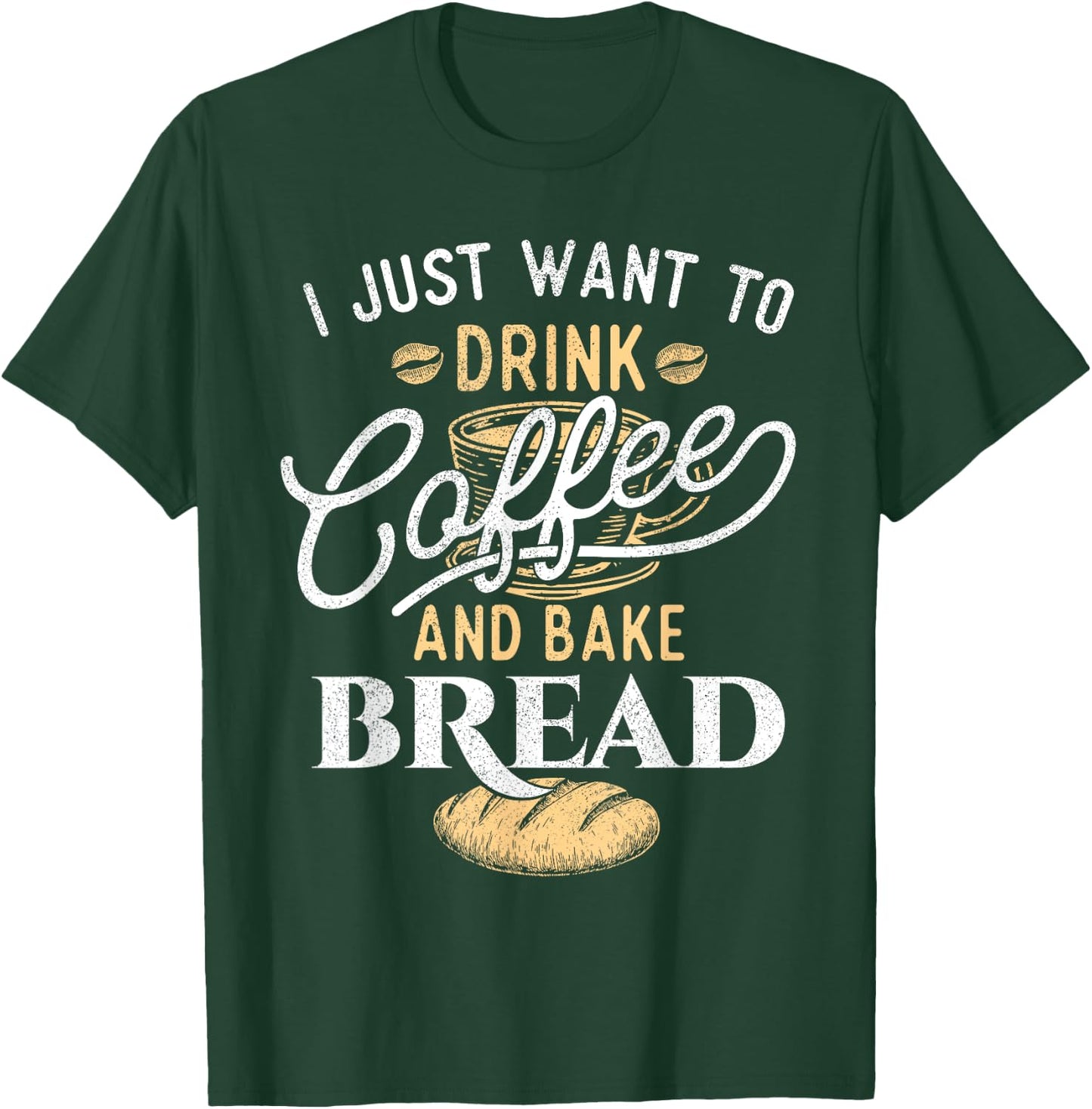 Drink Coffee and Bake Bread - Funny Baking Baker Bakery T-Shirt - T-Shirt | Forest