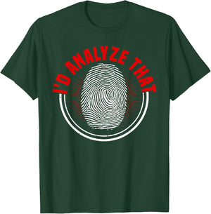 Forensic Scientist I'd Analyze That Crime Scene Investigator T-Shirt - T-Shirt | Forest