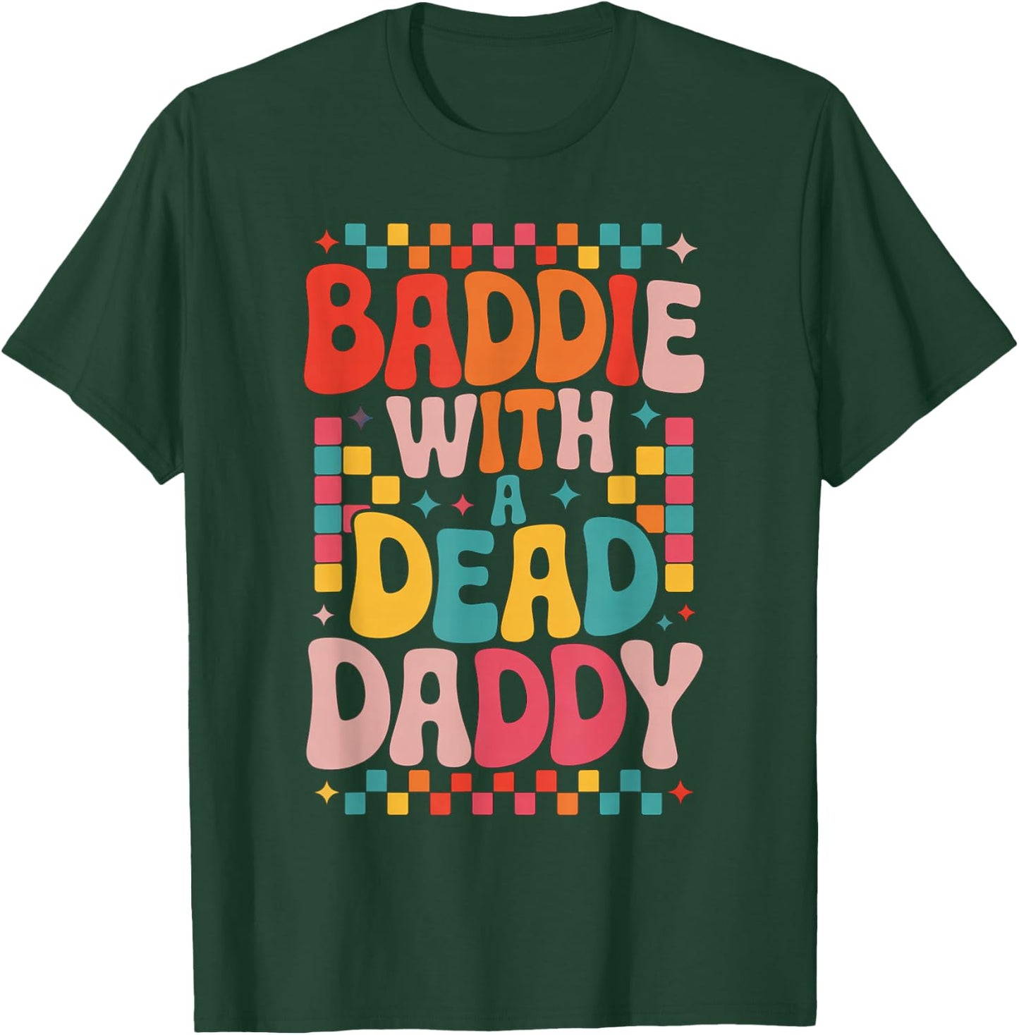 Baddie With A Dead Daddy Dead Dad Club Funny Baddie T-Shirt - T-Shirt | Forest
