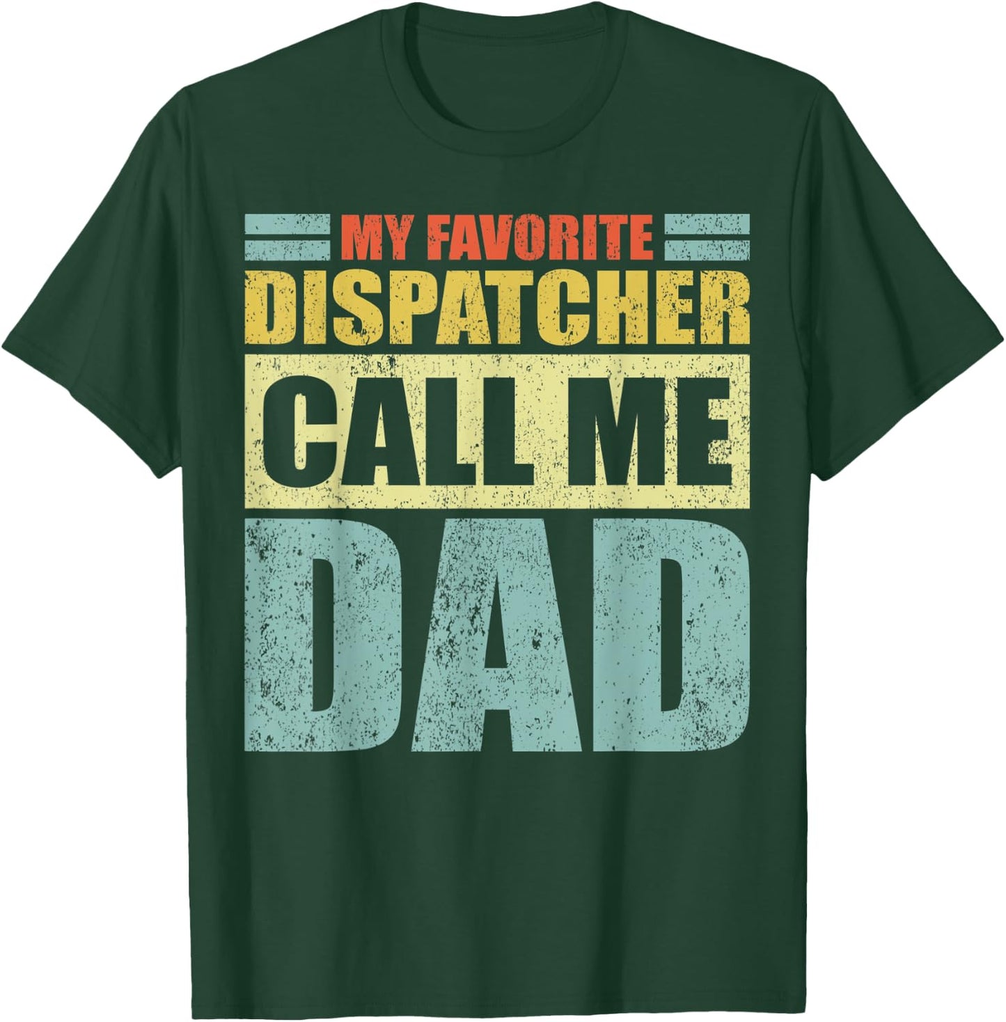 Funny My Favorite Dispatcher Calls Me Dad Father's Day T-Shirt - T-Shirt | Forest