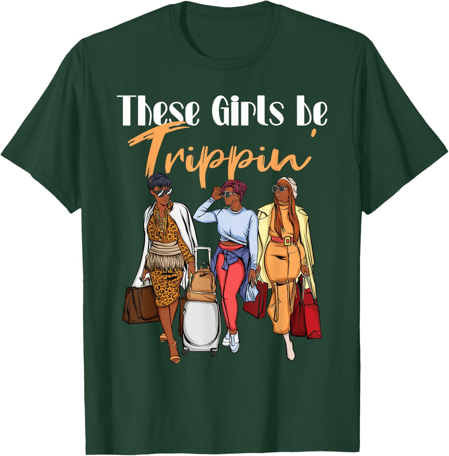 The Girls Be Trippin' for Black Women Girls Trip T-Shirt - T-Shirt | Forest