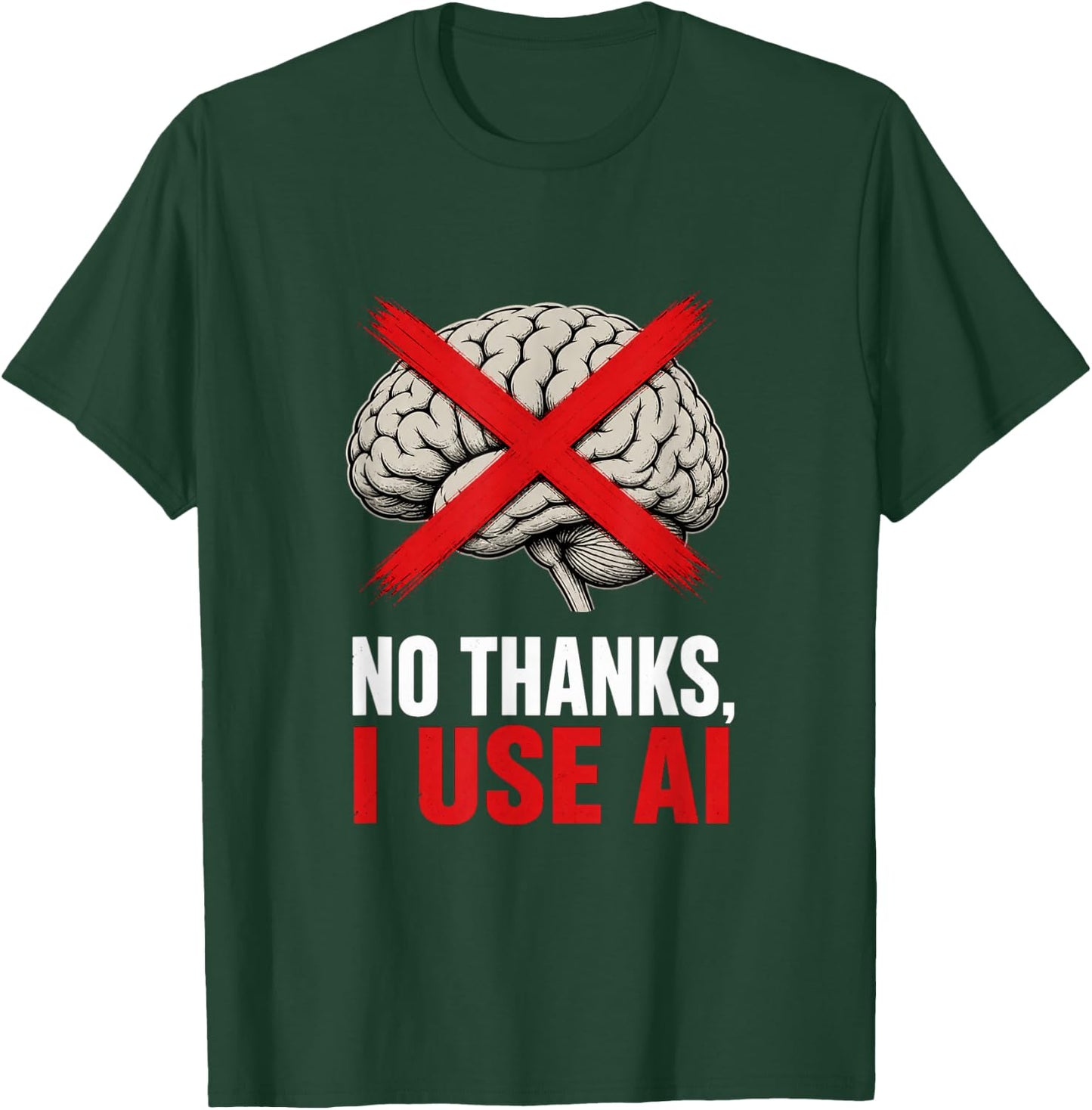 No Thanks I Use AI Funny Sarcastic Tech Humor Gift T-Shirt - T-Shirt | Forest