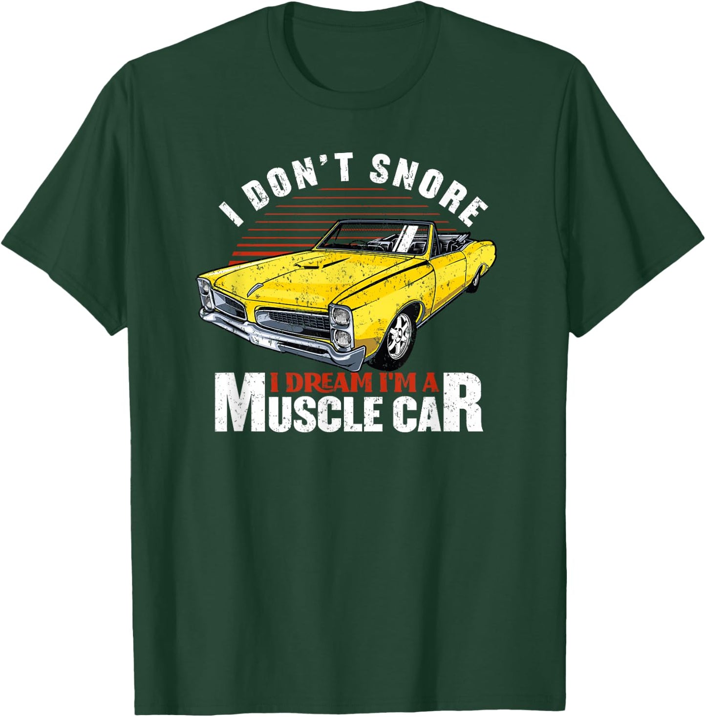 Funny Hot Rod I Don't Snore I Dream I'm a Muscle Car Gift T-Shirt - T-Shirt | Forest