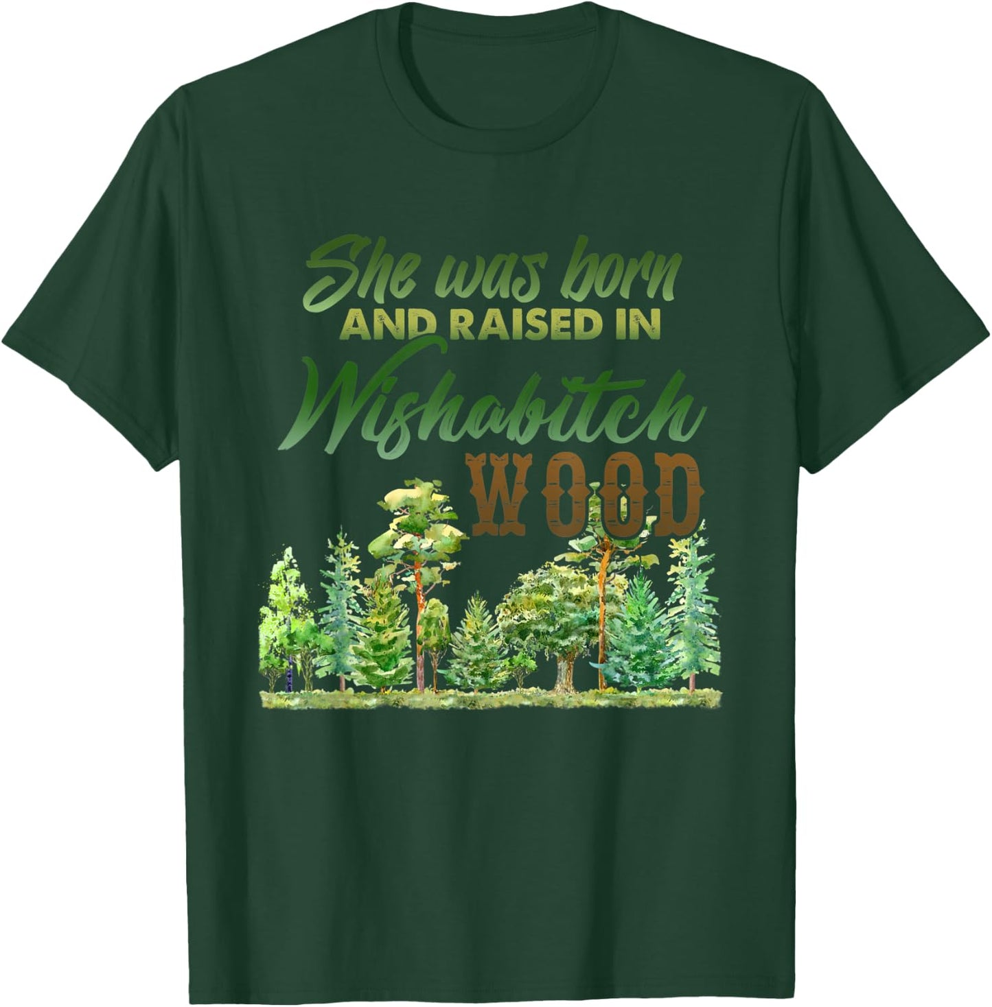 She was born and raised in wishabitch woods T-Shirt - T-Shirt | Forest