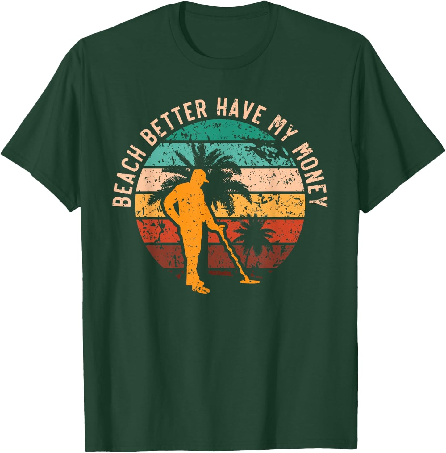Beach Better Have My Money Beachcombing Beachcomber T-Shirt - T-Shirt | Forest