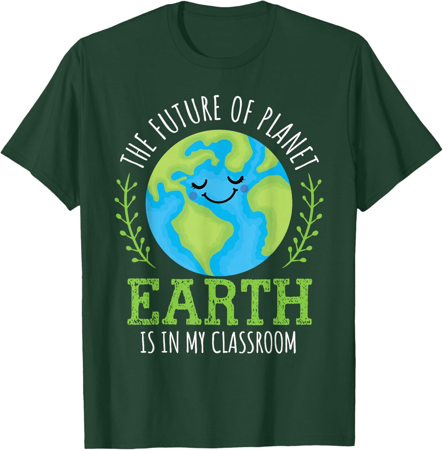 Earth Day 2026 Future of Planet Earth My Classroom Teacher T-Shirt - T-Shirt | Forest