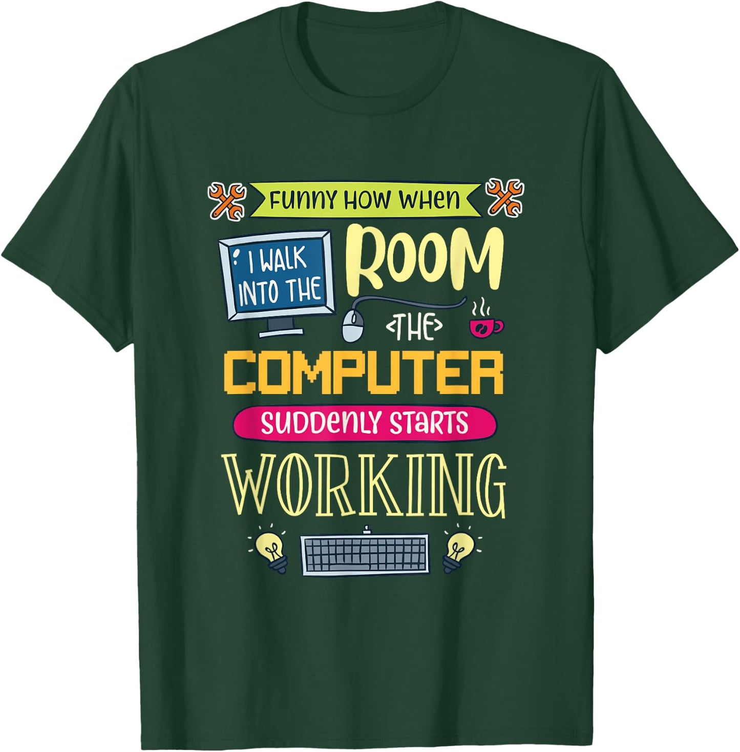 Funny How When I Walk Into The Room The Computer Suddenly T-Shirt - T-Shirt | Forest