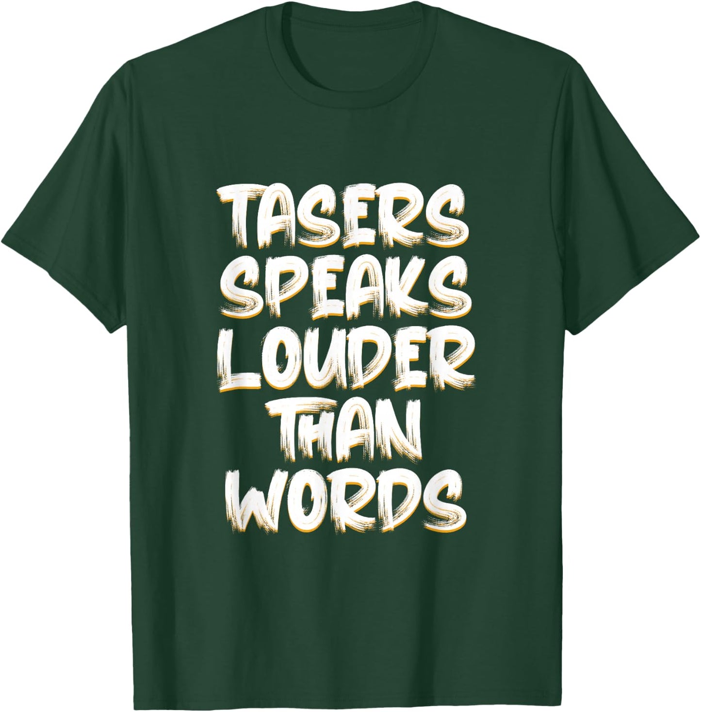 Tasers Speak Louder Than Words Electric Taser T-Shirt - T-Shirt | Forest