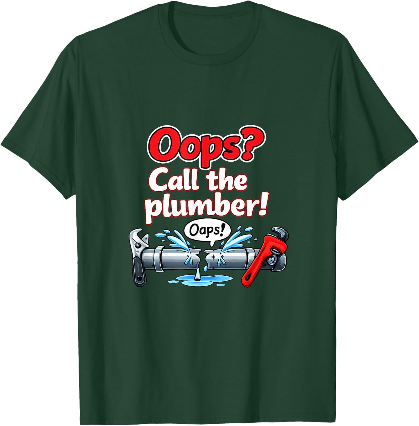 Oops Call The Plumber Pipe Pun Cartoon Graphic T-Shirt - T-Shirt | Forest