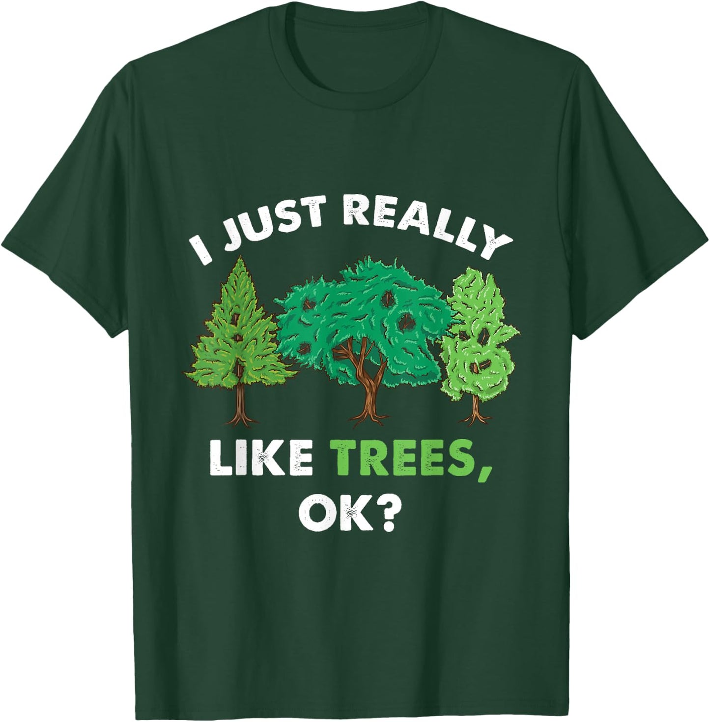 I Just Really Like Trees Ok For Tree Lover T-Shirt - T-Shirt | Forest