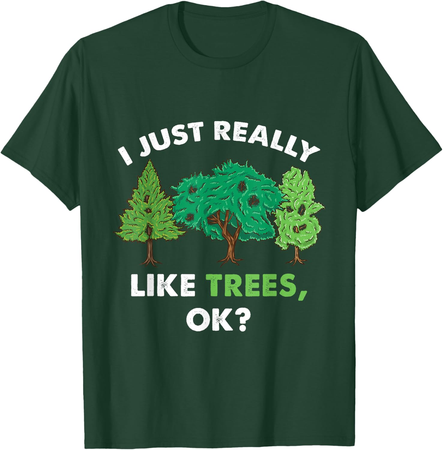 I Just Really Like Trees Ok For Tree Lover T-Shirt - T-Shirt | Forest