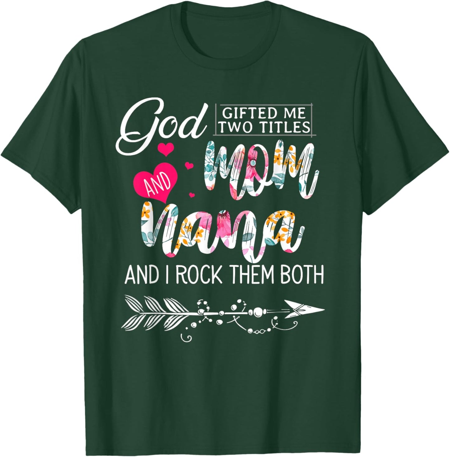 God Gifted Me Two Titles Mom And Nana Flower Mother's Day T-Shirt - T-Shirt | Forest