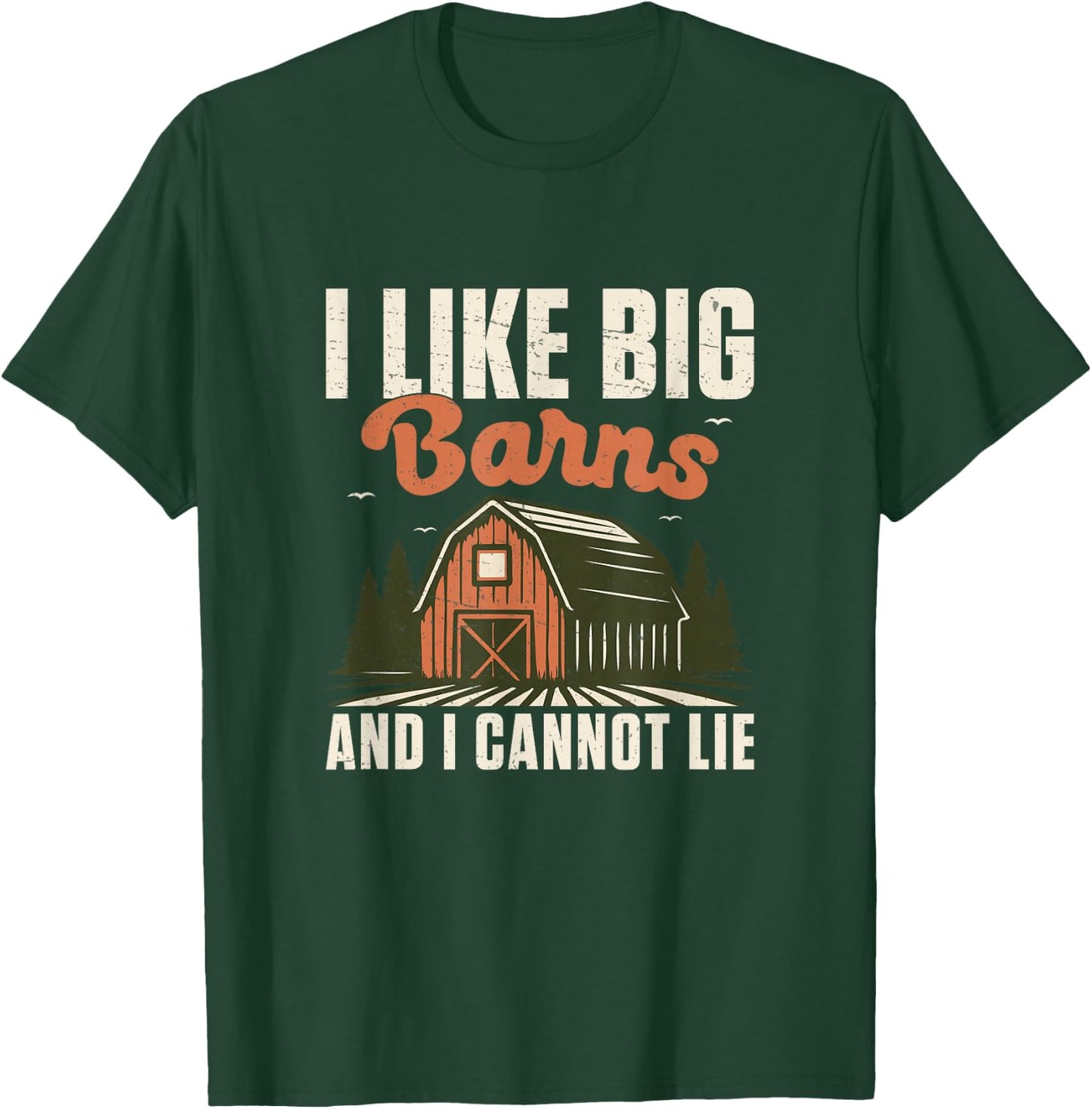 I Like Big Barns and I Cannot Lie Funny Farmer Agriculturist T-Shirt - T-Shirt | Forest