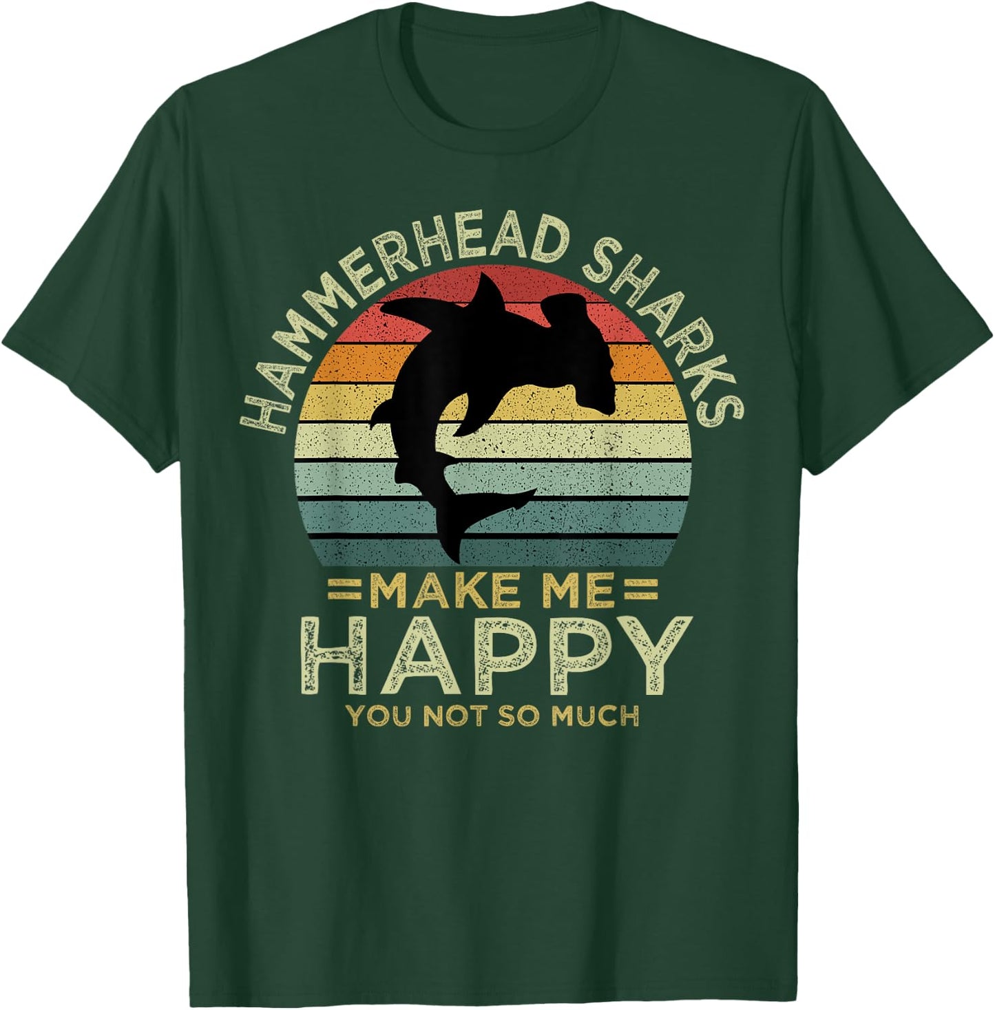 Hammerhead Sharks Make Me Happy You Not So Much T-Shirt - T-Shirt | Forest